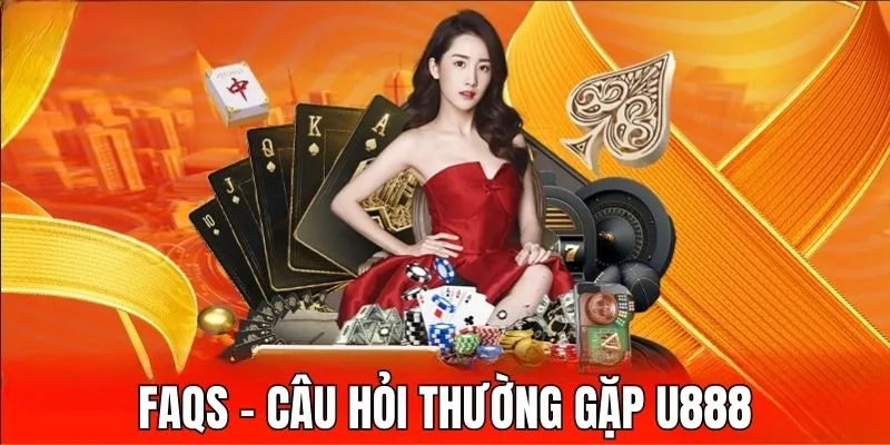 FAQs - Hỏi và đáp liên quan đến nhà cái U888