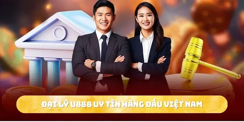 Đại lý U888 uy tín hàng đầu Việt Nam 