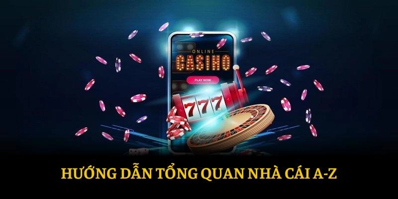 Hướng dẫn tổng quan nhà cái a-z