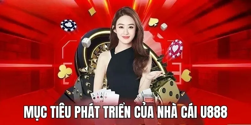 U888 đã vạch ra cho mình nhiều mục tiêu để phát triển