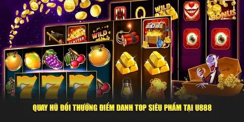 Hội viên nhất định không thể bỏ qua các sản phẩm nổ hũ hấp dẫn tại U888