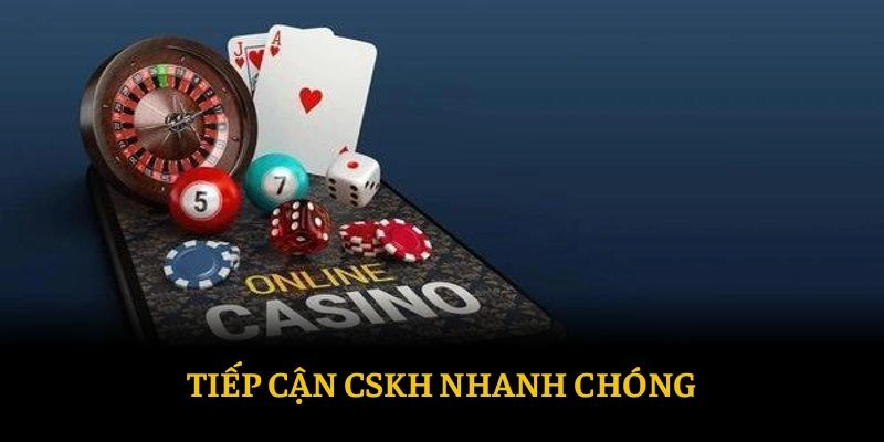 Tiếp cận CSKH nhanh chóng